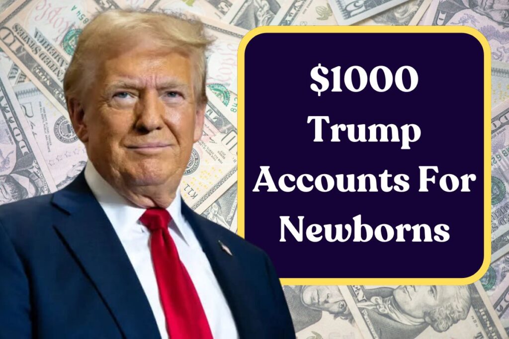 $1000 Trump Accounts For Newborns: What You Need to Know About this Part of One Big Beautiful Bill
