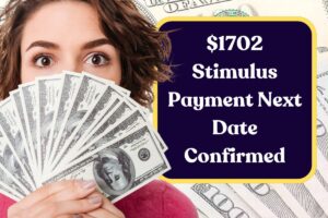 $1702 Stimulus Payment Next Date Confirmed: When Will You Receive Your Deposit?