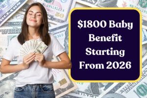 $1800 Baby Benefit Starting From 2026: Check Eligibility Criteria Announced for All!