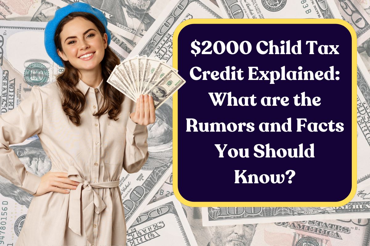 $2000 Child Tax Credit Explained: What are the Rumors and Facts You Should Know?