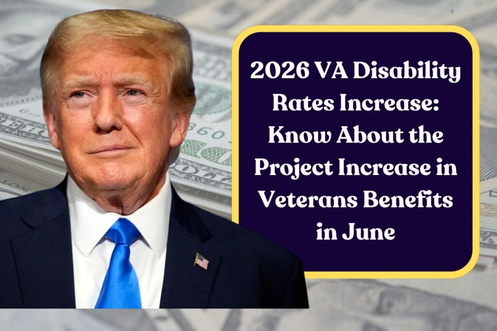 2026 VA Disability Rates Increase: Know About the Project Increase in Veterans Benefits in June