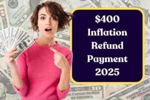 $400 Inflation Refund Payment 2025: You Don’t Need to Apply for the Paper Checks