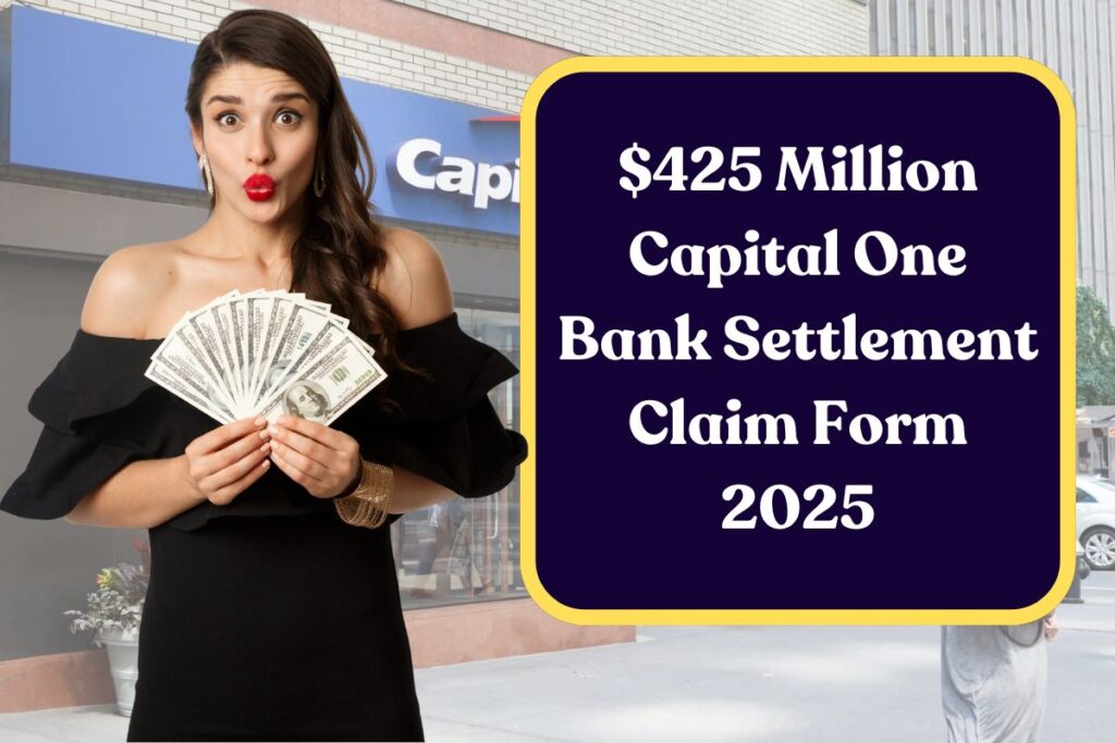 $425 Million Capital One Bank Settlement Claim Form 2025: Check Eligibility, Amount & Payout Schedule