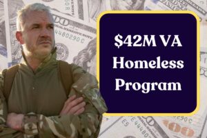 $42M VA Homeless Program: Know Eligibility to Get these Grants to Support Veterans at Risk of Homelessness?
