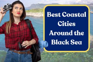 Best Coastal Cities Around the Black Sea: Everything You Need to Know
