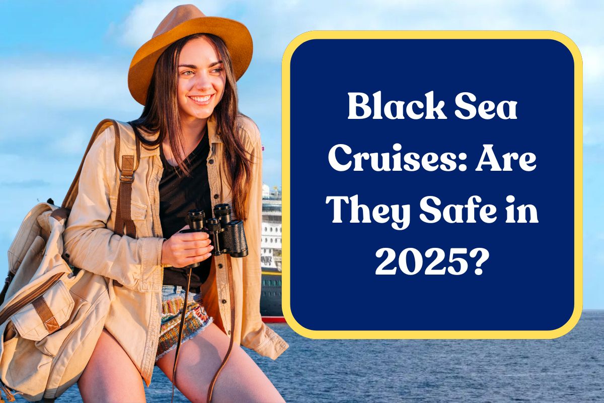 Black Sea Cruises: Are They Safe in 2025? All You Need to Know