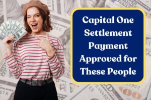 Capital One Settlement Payment Approved for These People: Check Class Action Beneficiaries List & Payout Dates