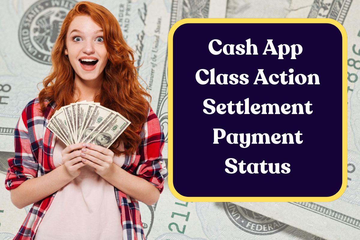 Cash App Class Action Settlement Payment Status: Check Eligibility and Payout Dates