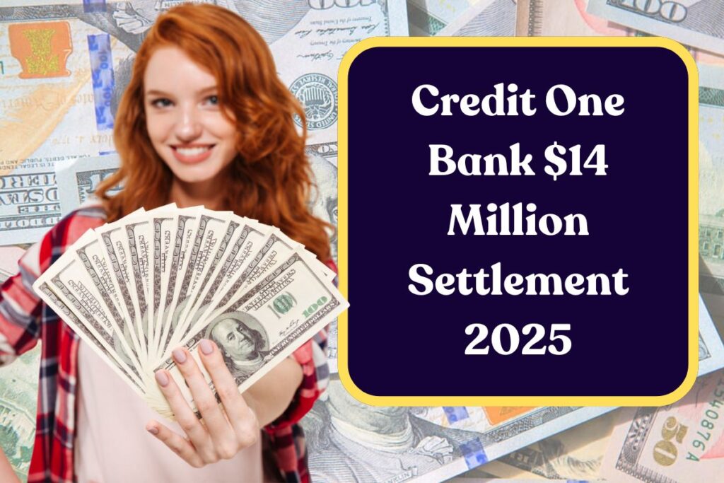 Credit One Bank $14 Million Settlement 2025: Know Eligibility, Estimated Individual Amount & Payment Dates
