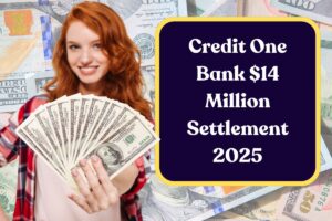 Credit One Bank $14 Million Settlement 2025: Know Eligibility, Estimated Individual Amount & Payment Dates