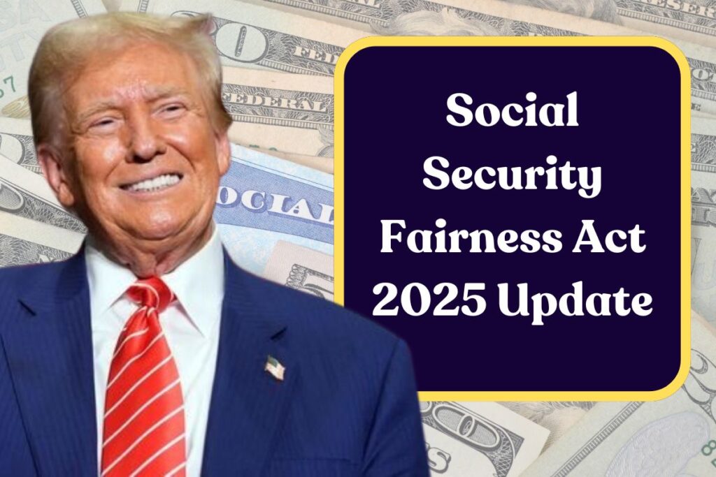 Social Security Fairness Act 2025 Update: Know About Increased Payments and Delays for Millions