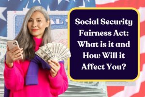 Social Security Fairness Act: What is it and How Will it Affect You?