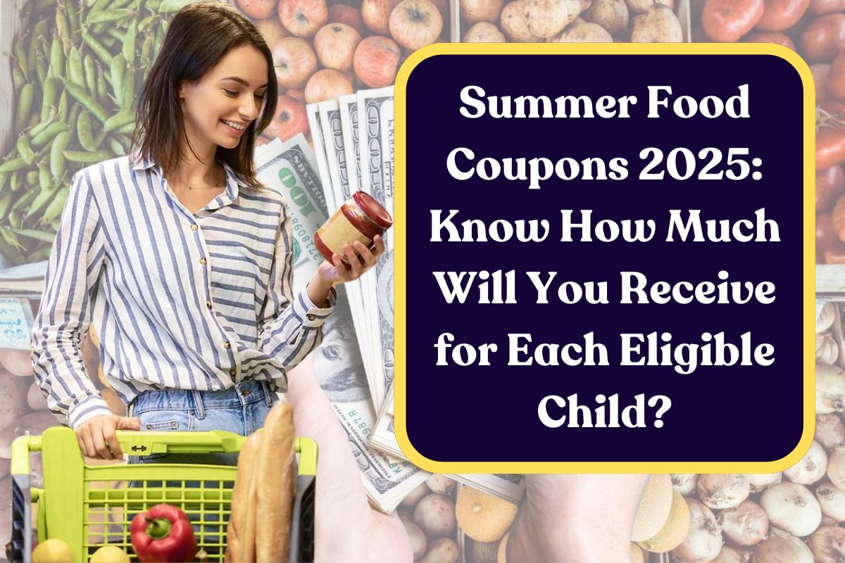 Summer Food Coupons 2025: Know How Much Will You Receive for Each Eligible Child?
