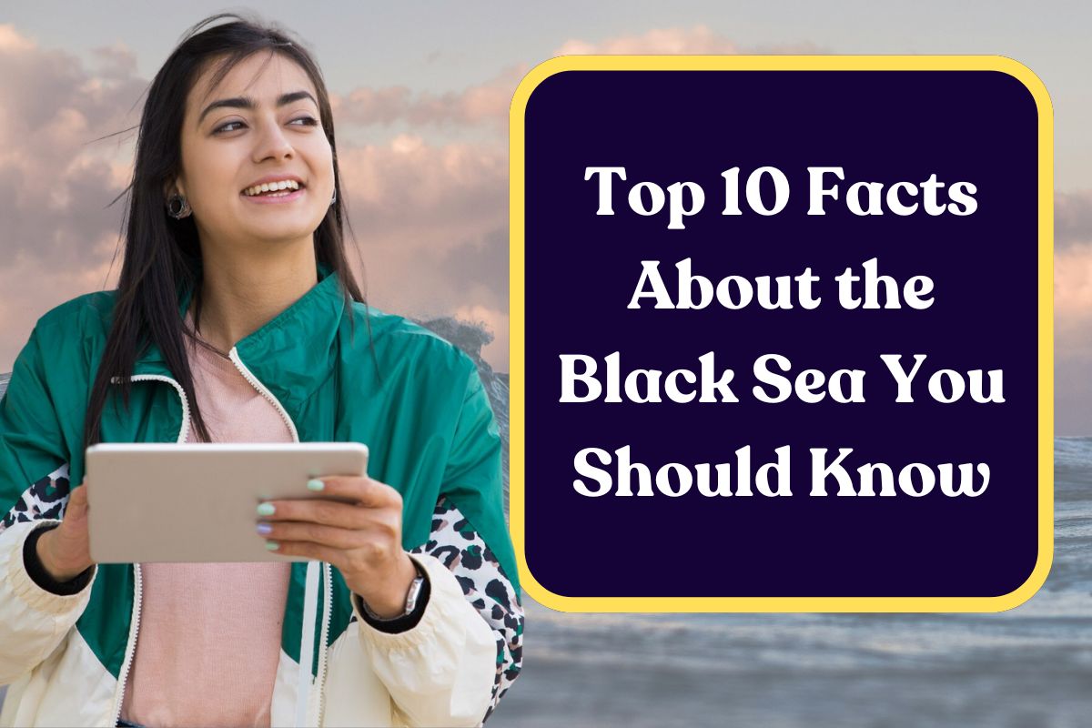 Top 10 Facts About the Black Sea You Should Know