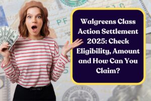 Walgreens Class Action Settlement 2025: Check Eligibility, Amount and How Can You Claim?