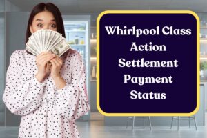 Whirlpool Class Action Settlement Payment Status: When Will Claimants Get their Payout?