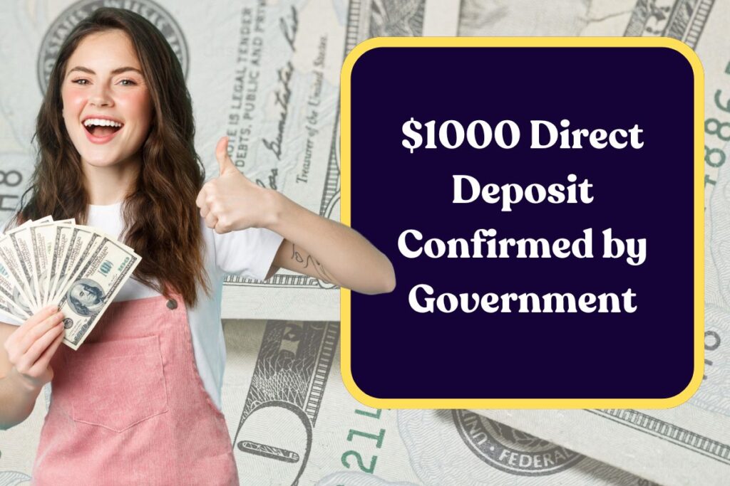 $1000 Direct Deposit Confirmed by Government: See If You Qualify With This Simple Requirement