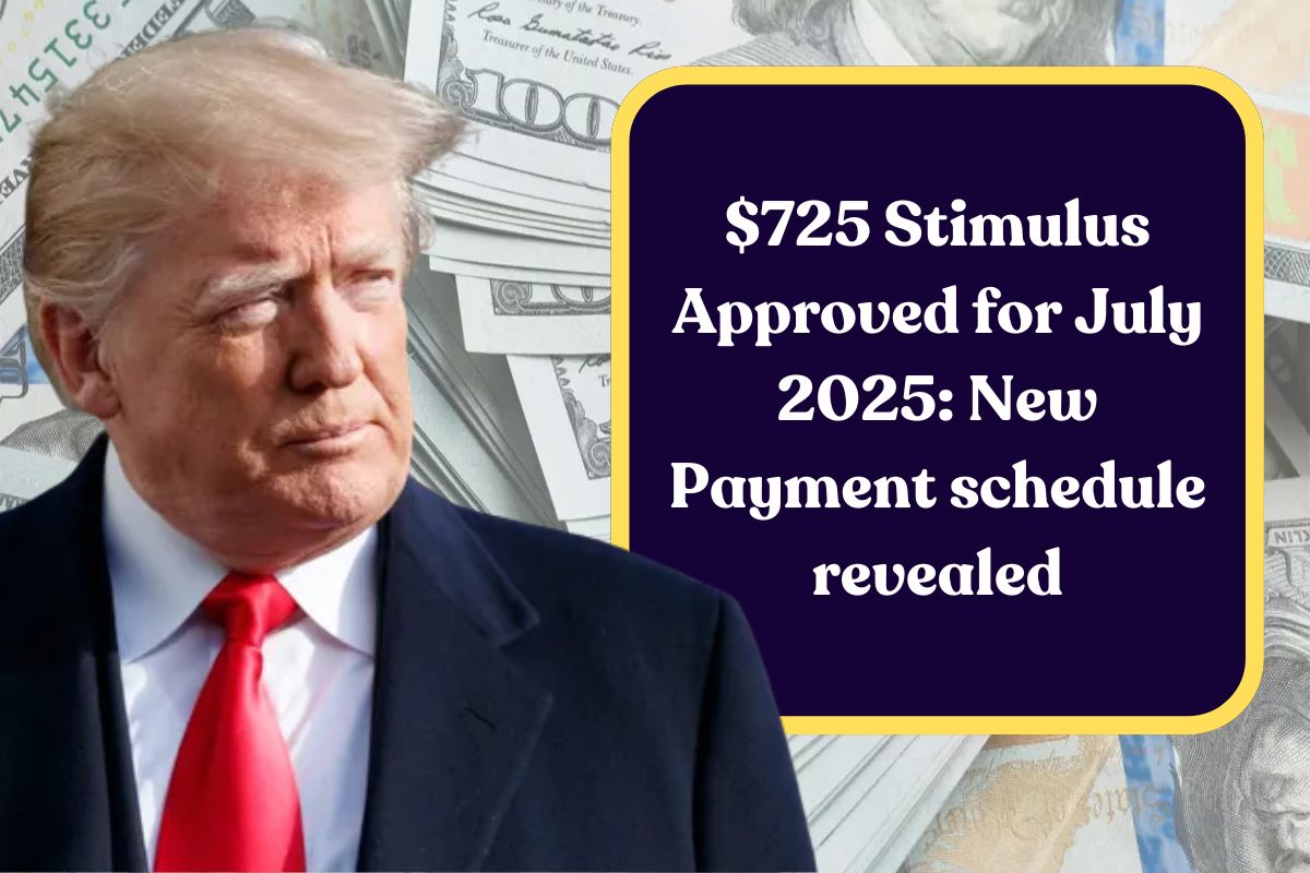 $725 Stimulus Approved for July 2025: New Payment schedule revealed