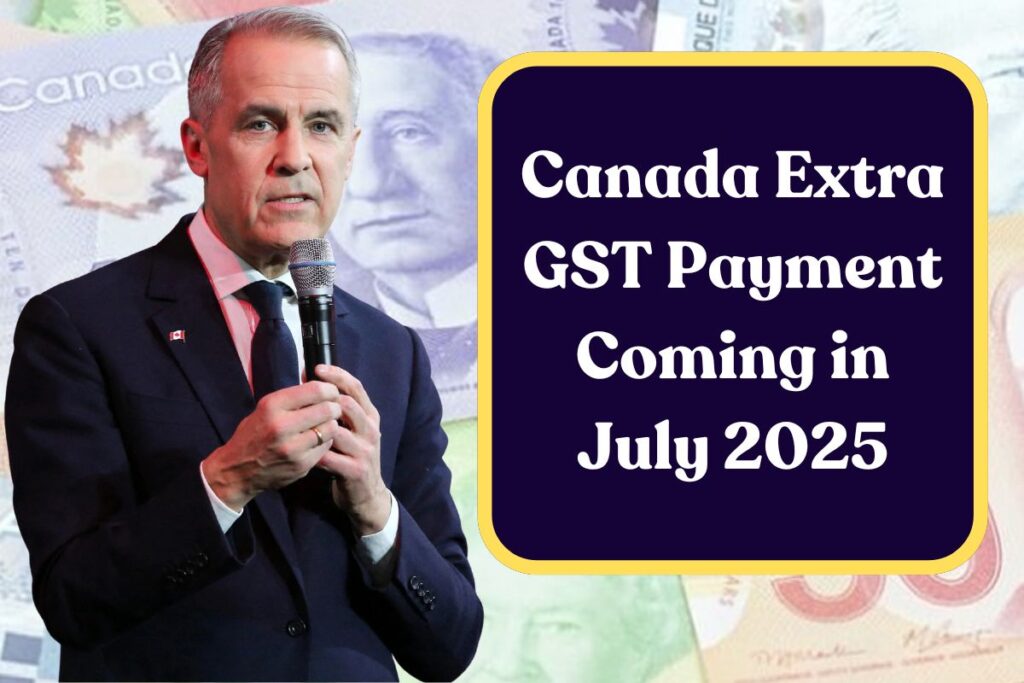 Canada Extra GST Payment Coming in July 2025: Know Eligibility, Amount & Payment Dates