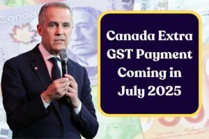 Canada Extra GST Payment Coming in July 2025: Know Eligibility, Amount & Payment Dates