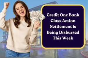 Credit One Bank Class Action Settlement is Being Disbursed This Week: Know Eligibility & Payment Dates