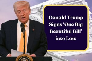 Donald Trump Signs ‘One Big Beautiful Bill’ into Law: Everything You Need to Know