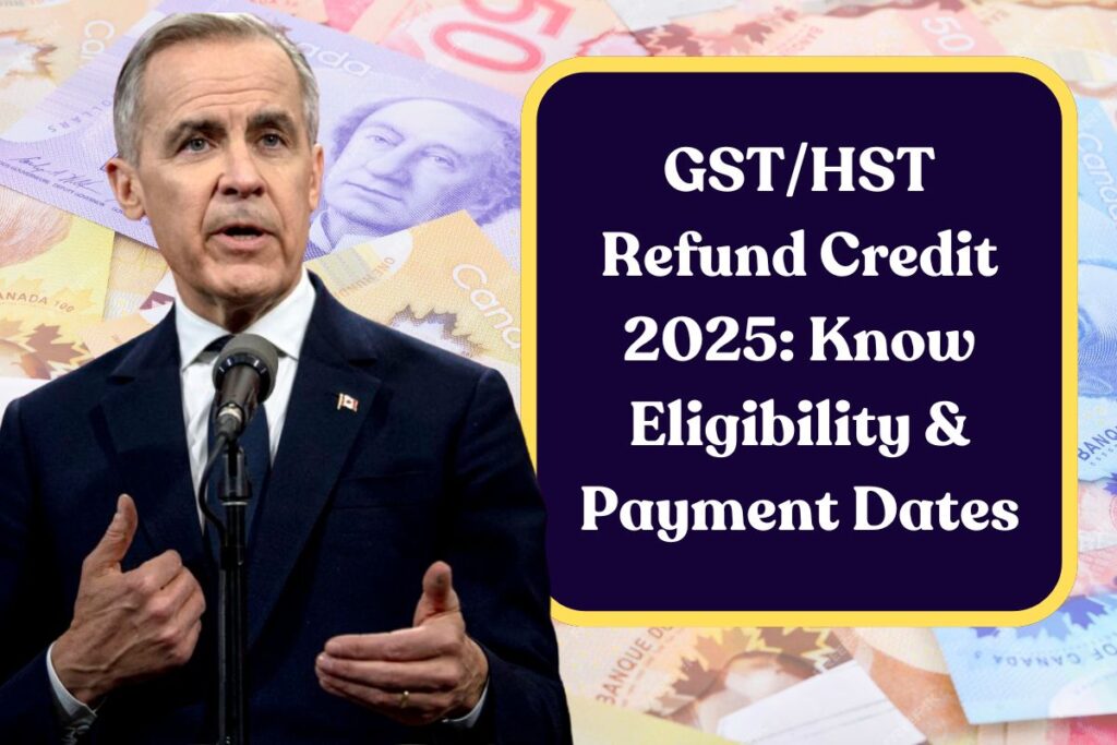 GST/HST Refund Credit 2025: Know Eligibility & Payment Dates