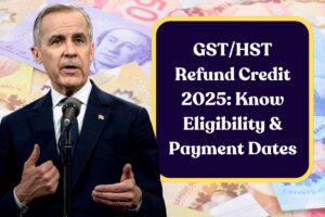 GST/HST Refund Credit 2025: Know Eligibility & Payment Dates