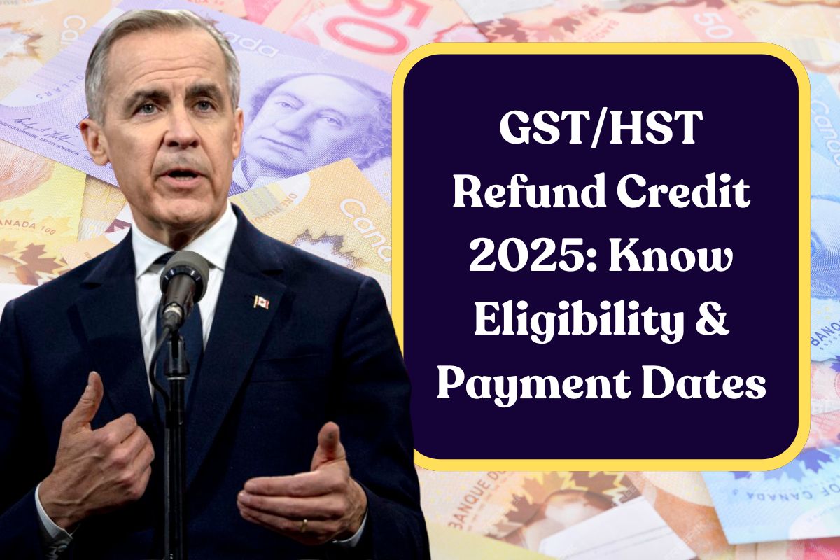 GST/HST Refund Credit 2025: Know Eligibility & Payment Dates