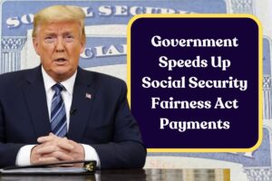 Government Speeds Up Social Security Fairness Act Payments: Everything Seniors Need to Know