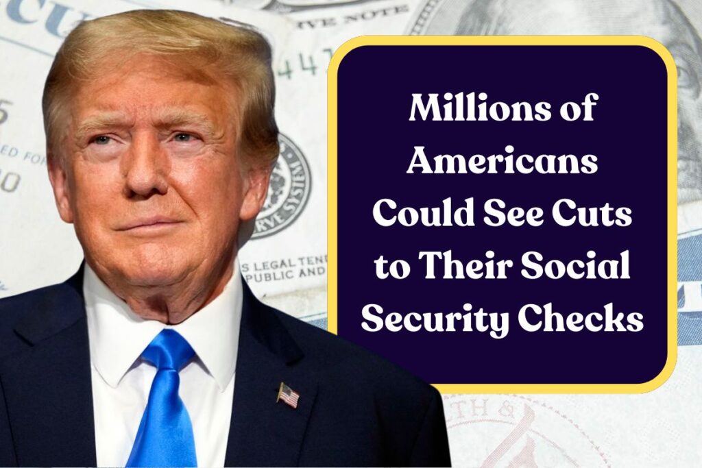 Millions of Americans Could See Cuts to Their Social Security Checks: What Retirees Need to Know About Recent Changes