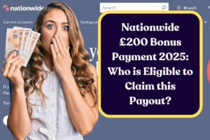 Nationwide £200 Bonus Payment 2025: Who is Eligible to Claim this Payout?