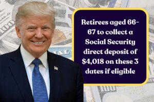 Retirees aged 66-67 to collect a Social Security direct deposit of $4,018 on these 3 dates if eligible