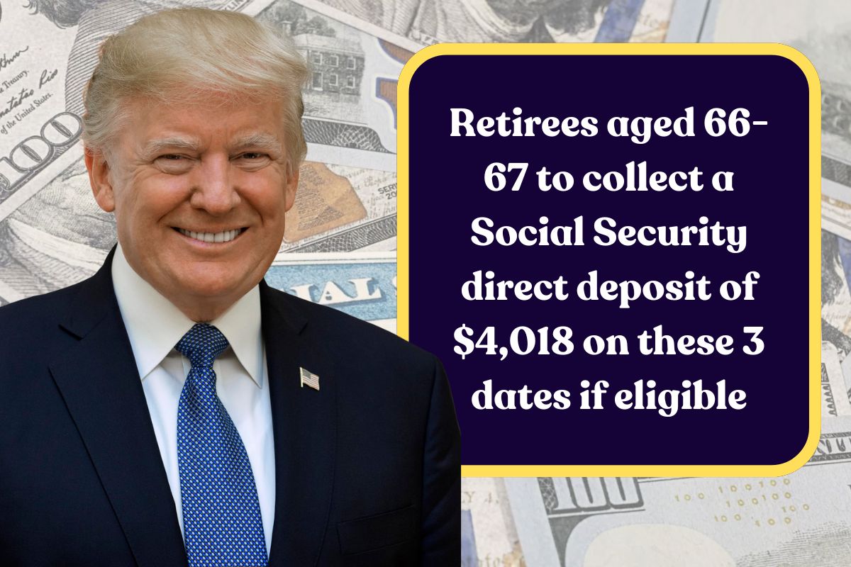 Retirees aged 66-67 to collect a Social Security direct deposit of $4,018 on these 3 dates if eligible