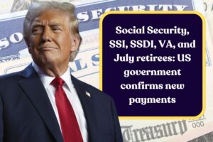 Social Security, SSI, SSDI, VA, and July retirees: US government confirms new payments