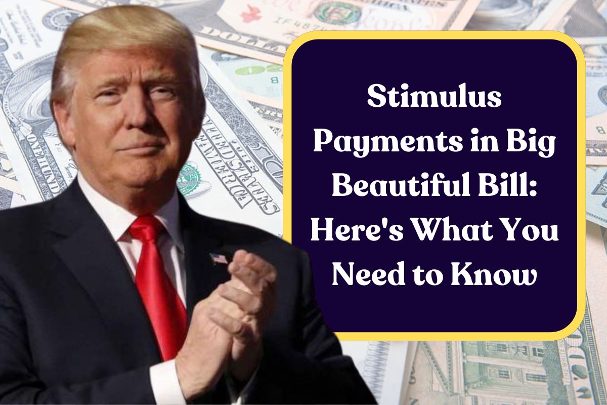 Stimulus Payments in Big Beautiful Bill: Here's What You Need to Know
