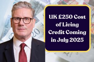 UK £250 Cost of Living Credit Coming in July 2025: Who is Eligible & Payment Dates