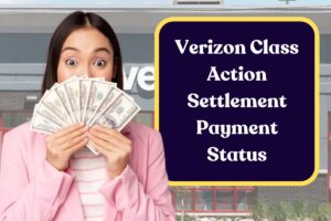 Verizon Class Action Settlement Payment Status: When Will You Get Your Lawsuit Payout?